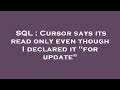 SQL : Cursor says its read only even though I declared it 