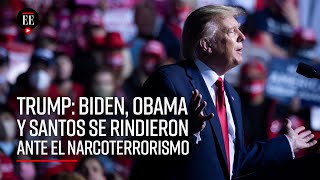 Trump dice que Santos, Biden y Obama se rindieron ante el narcoterrorismo - El Espectador