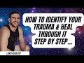 #298 - How To Identify Your Trauma & Heal Through It Step By Step...