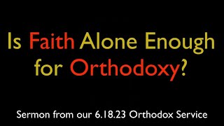 Is Faith Alone Enough for Orthodoxy? | Greek Orthodox Sermon (6/18/23)