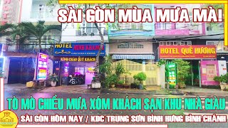 Sài Gòn MÙA MƯA MÀ! / TÒ MÒ Chiều Mưa XÓM KHÁCH SẠN NHÀ GIÀU Khu Trung Sơn / Sài Gòn Hôm Nay