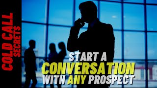 The single best way to Start a Conversation with Any Prospect - Cold Calling