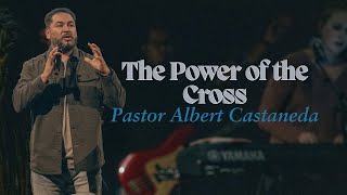 The Power of the Cross // The Exchange // Pastor Albert Castaneda