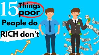 15 Things poor people do that rich don't /15 Distinct Habits Setting Poor People Apart from the Rich