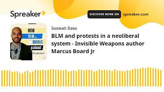BLM and protests in a neoliberal system - Invisible Weapons author Marcus Board