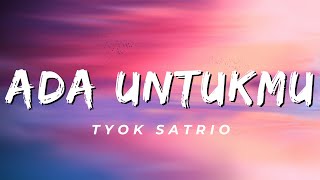 Ada Untukmu - Tyok Satrio (Lirik)