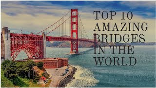 TOP 10 AMAZING BRIDGES IN THE WORLD | INFO BITES