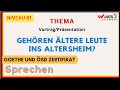 GEHÖREN ÄLTERE LEUTE INS ALTERSHEIM? |B1/B2 Sprechen Thema| Vortrag/Präsentation | Deutschlernen