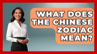 What Does The Chinese Zodiac Mean? - Astrology Awakening