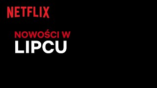 Nowości na Netflix | Lipiec 2022