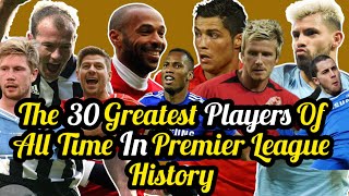 Top 30 Greatest Players Of All Time In Premier League History | Best Premier League Players