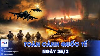 Toàn cảnh Quốc tế 25/2. Nga siết nghẹt yết hầu Ukraine, đánh phủ đầu quân Kiev - VNA