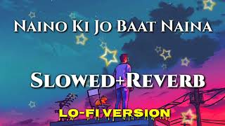 Naino ki Jo Baat Naina Jaane Hai (Slowed+Reverb) textaudio LO-FI SONG