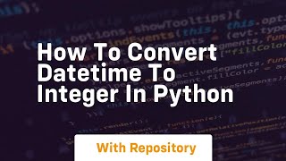 how to convert datetime to integer in python
