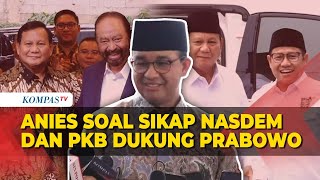 Respons Anies Ditanya soal Sikap NasDem dan PKB Dukung Pemerintahan Prabowo-Gibran