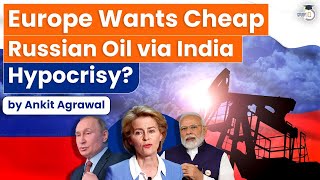 Indian Backdoor for Russian Oil l EU proposed ban on Russian Oil | UPSC GS-2 International Relations