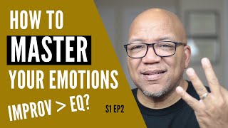 How To Master Your Emotions | 3 Easy Improv Tips to Master Your Emotional Intelligence