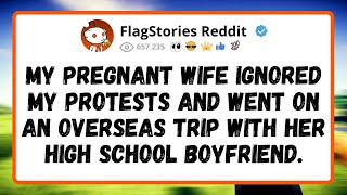 My PREGNANT wife ignored my PROTESTS and went on an OVERSEAS TRIP with her high school BOYFRIEND