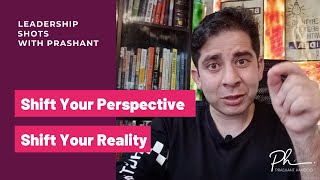 Shift your perspective, Shift your reality