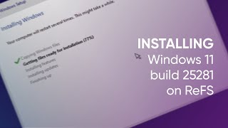 Installing Windows 11 build 25281 on ReFS