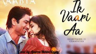 Ik Vaari Aa - Raabta (Arijit Singh) lyrical in the voice of Apurva Mehta.