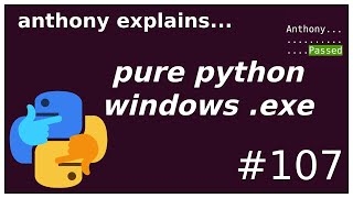 pure python windows .exe (no compiler!) (intermediate) anthony explains #107