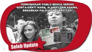 TERBONGKAR! PABLO BENUA SERING GONTA GANTI NAMA, ALAMAT DAN AGAMA, BENARKAH PALSUKAN IDENTITAS?