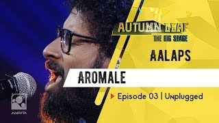 Aromale | Aalaps | Unplugged | Autumn Leaf The Big Stage | Episode 03