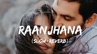 Raanjhanaa(Slow+Reverb)A.R.Rahman,Dhanush,Sonam Kapoor#lofi #new #bollywood #Reverb#Raanjhana