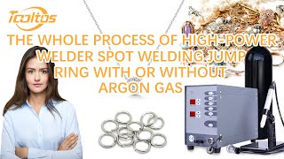 The whole process of high-power welder spot welding jump ring with or without argon gas