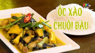 Ốc xào chuối đậu | Vào bếp cùng siêu đầu bếp