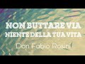 don fabio rosini non buttare via niente della tua vita