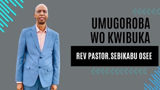 UMUGOROBA WOKWIBUKA UMUBYEYI WACU / REV PASTOR SEBIKABU OSEE /1/11/2024