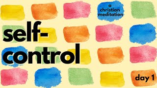 Self-control- Day 1: An Introduction // A Christian Guided Meditation // 1 Peter 1: 13-16