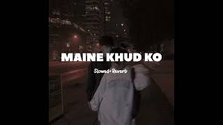 Maine Khud Ko - Mustafa Zahid  [Slowed + Reverb]  Lofi-M