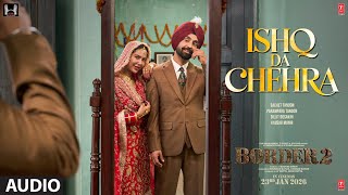 BORDER 2: Ishq Da Chehra (Audio) | Sachet-Parampara | Diljit Dosanjh | Kausar Munir