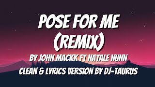 POSE FOR ME (REMIX) BY John Mackk Ft Natale Nunn [CLEAN & LYRICS VERSIONS BY DJ-TAURUS]