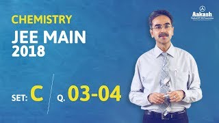 JEE Main 2018 Chemistry Answer Solution [Set C Q.03 \u0026 Q.04] 8th April Exam - Aakash Institute