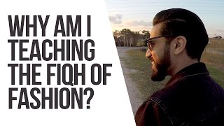 Why Am I Teaching the Fiqh of Fashion? | Saad Tasleem | AlMaghrib Institute