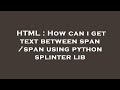 HTML : How can i get text between  span   /span using python splinter lib