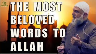 The Most Beloved Words to Allah | Ustadh Mohamad Baajour