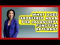 What Does Undefined Mean For JavaScript Function Returns? - JavaScript Toolkit