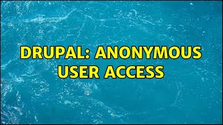 Drupal: Anonymous user access (2 Solutions!!)