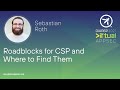 Roadblocks for CSP and Where to Find Them - Sebastian Roth