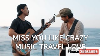 MUSIC TRAVEL LOVE - MISS YOU LIKE CRAZY + LYRICS | MUSIC TRAVEL LOVE