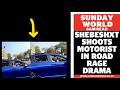 Shebeshxt  shoots Motorist in road rage drama 