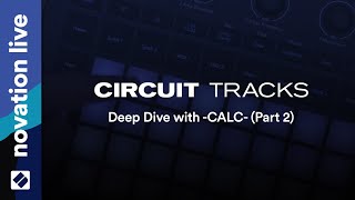 Circuit Tracks - Deep Dive with -CALC- (Part 2) // Novation Live