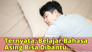 Ternyata, Belajar Bahasa Asing Bisa Dibantu Dengan Tidur