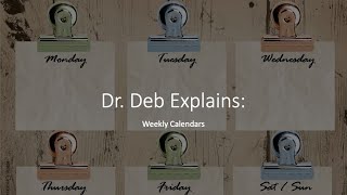 Dr. Deb Explains: Weekly Calendars