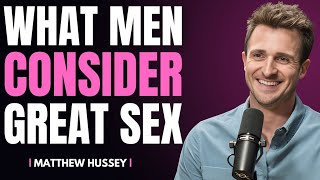 What Men Consider Great Sex - 4 Secrets! | Matthew Hussey